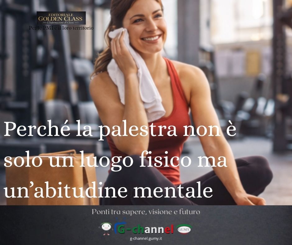 Perché la palestra non è solo un luogo fisico ma un’abitudine mentale